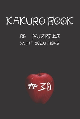 Kakuro game book #30: 100 puzzles with solutions .For challenge and to improve your skills " 6 x 9 " Anime Theme . by Entertainment, Kakuro