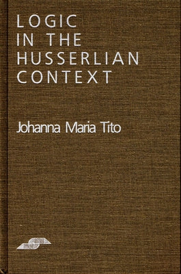 Logic in the Husserlian Context by Tito, Johanna Maria