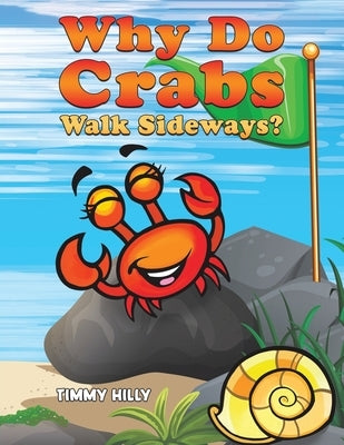 Why Do Crabs Walk Sideways? by Hilly, Timmy