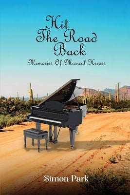 Hit The Road Back: Memories of Musical Heroes by Park, Simon