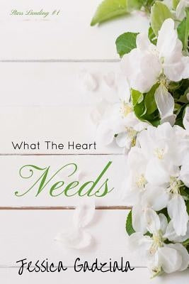 What The Heart Needs by Gadziala, Jessica
