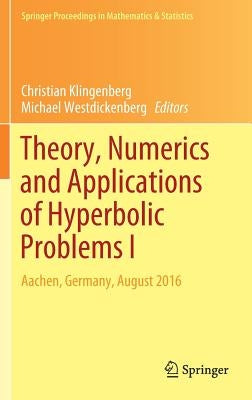 Theory, Numerics and Applications of Hyperbolic Problems I: Aachen, Germany, August 2016 by Klingenberg, Christian