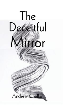 The Deceitful Mirror by Challen, Andrew