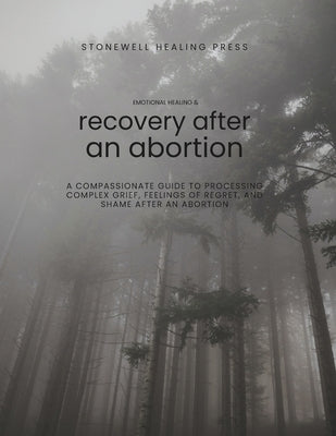 Guided Toolkit for Emotional Healing & Recovery After an Abortion: A Compassionate Guide to Processing Complex Grief, Feelings of Regret, and Shame Af by Tourangeau, Mary