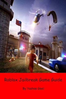 Roblox Jailbreak Game Guide by Geel, Yashas