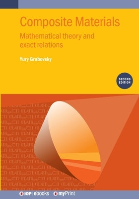 Composite Materials: Mathematical Theory and Exact Relations by Grabovsky, Yuri