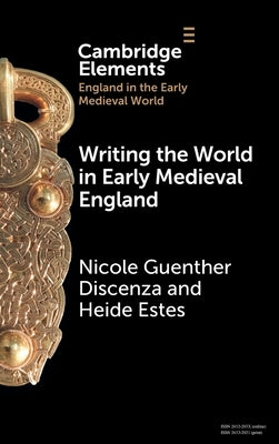 Writing the World in Early Medieval England by Discenza, Nicole Guenther
