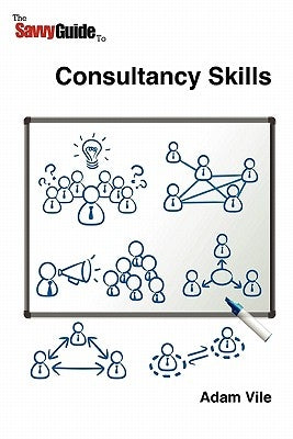The Savvy Guide to Consulting and Consultancy skills by Vile, Adam