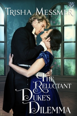 The Reluctant Duke's Dilemma: A Regency Era Romance by Messmer, Trisha