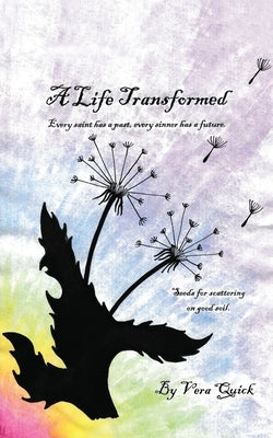 A Life Transformed: Every saint has a past, every sinner has a future by Quick, Vera J.