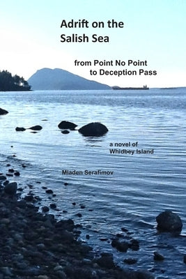 Adrift on the Salish Sea from Point No Point to Deception Pass by Serafimov, Mladen