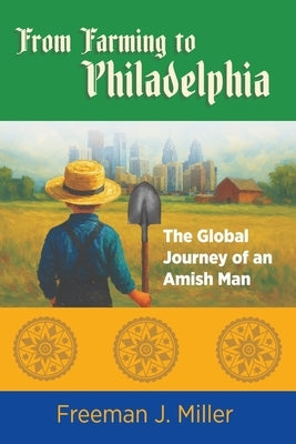 From Farming to Philadelphia by Miller, Freeman J.