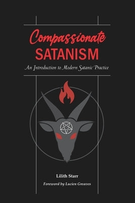 Compassionate Satanism: An Introduction to Modern Satanic Practice by Greaves, Lucien
