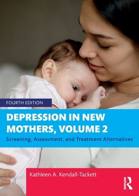 Depression in New Mothers, Volume 2: Screening, Assessment, and Treatment Alternatives by Kendall-Tackett, Kathleen A.