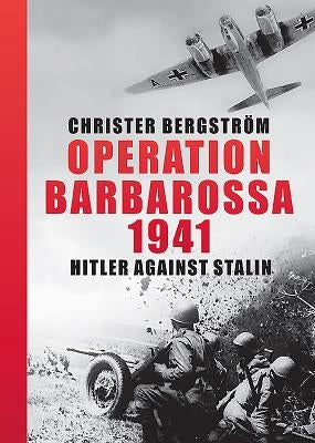 Operation Barbarossa 1941: Hitler Against Stalin by Bergström, Christer