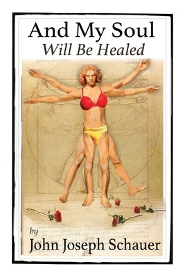 And My Soul Will Be Healed by Schauer, John Joseph