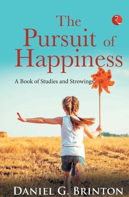 The Pursuit of Happiness by Brinton, Daniel G.