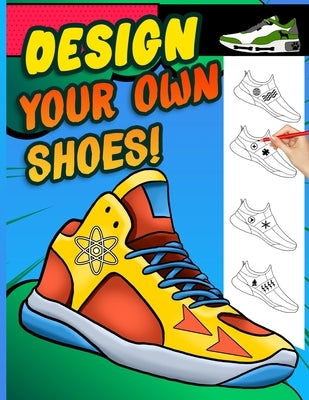 Design your own shoes: Sneaker themed Designer Book For Adults, Teens, and Kids by Press, Sketchpert