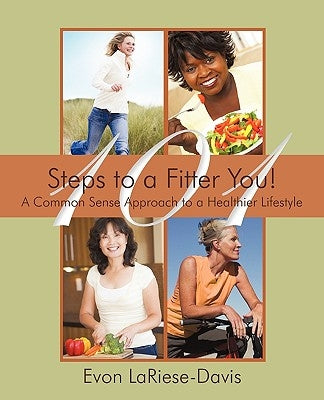 101 Steps to a Fitter You!: A Common Sense Approach to a Healthier Lifestyle by Lariese-Davis, Evon