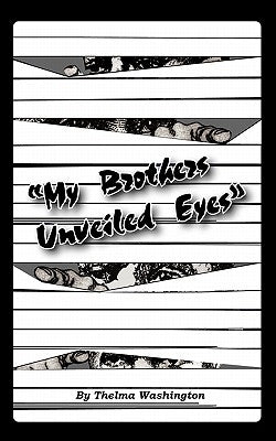 My Brother's Unveiled Eyes by Washington, Thelma