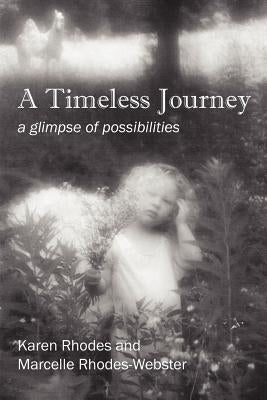 A Timeless Journey: a glimpse of possibilities by Rhodes, Karen