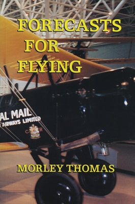 Forecasts for Flying: Meteorology in Canada 1918-1939 by Thomas, Morley