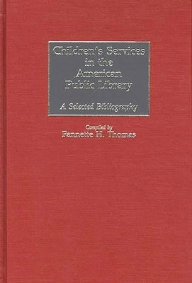 Children's Services in the American Public Library: A Selected Bibliography by Thomas, Fannette H.