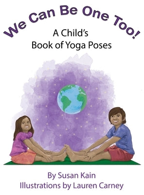 We Can Be One Too! A Child's Book of Yoga Poses by Kain, Susan