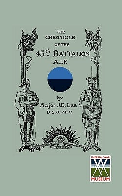 CHRONICLE OF THE 45th BATTALION A.I.F. by Lee, Major J. E.