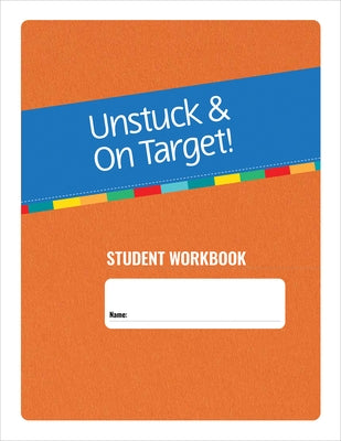 Unstuck and on Target! Ages 14-22: Student Workbook by Pugliese, Cara E.