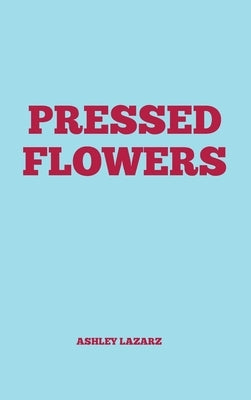 Pressed Flowers by Lazarz, Ashley