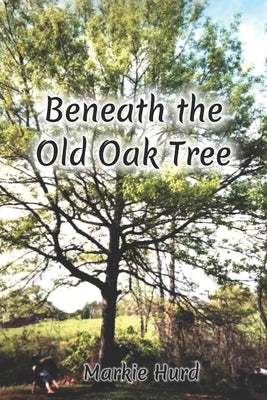 Beneath the Old Oak Tree by Hurd, Markie