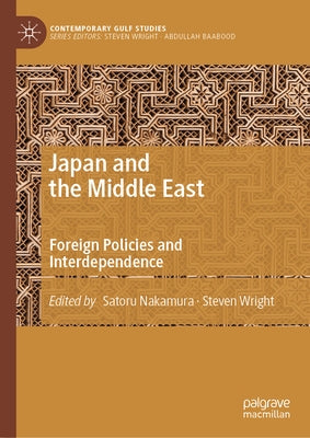 Japan and the Middle East: Foreign Policies and Interdependence by Nakamura, Satoru