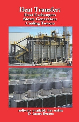 Heat Transfer: Heat Exchangers, Steam Generators, & Cooling Towers by Benton, D. James