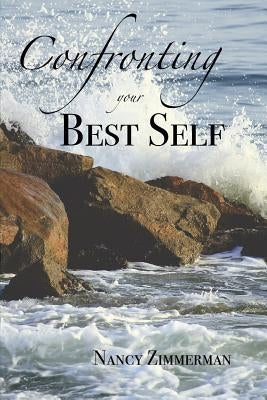 Confronting Your Best Self by Zimmerman, Nancy