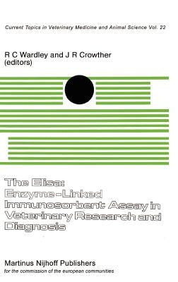 The Elisa: Enzyme-Linked Immunosorbent Assay in Veterinary Research and Diagnosis by Wardley, R. C.