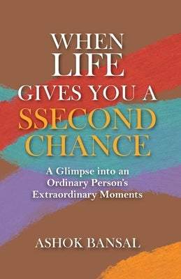 When Life Gives You A Ssecond Chance by Bansal, Ashok