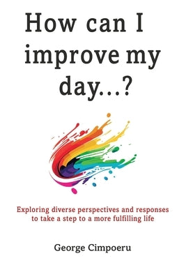 How can I improve my day...? by Cimpoeru, George