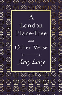 A London Plane-Tree - And Other Verse: With a Biography by Richard Garnett by Levy, Amy