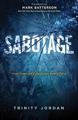 Sabotage: How Insecurity Destroys Everything by Jordan, Trinity