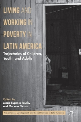 Living and Working in Poverty in Latin America: Trajectories of Children, Youth, and Adults by Rausky, María Eugenia