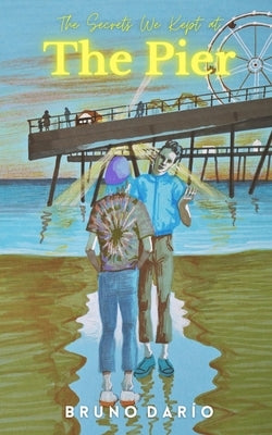 The Secrets We Kept at the Pier by Darío, Bruno