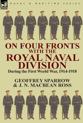On Four Fronts with the Royal Naval Division During the First World War 1914-1918 by Sparrow, Geoffrey