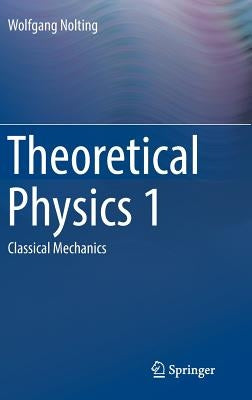 Theoretical Physics 1: Classical Mechanics by Nolting, Wolfgang