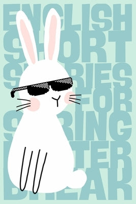 21 English Short Stories for the Spring and Easter Holidays: A1-Level: class 5/ 6 / 7: with dictionary in German / French / Italian / Spanish: Englisc by Blyton, Bill