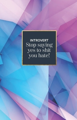 Introvert stop saying yes to shit you hate by By Juls, Branding