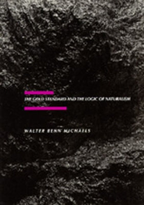 The Gold Standard and the Logic of Naturalism: American Literature at the Turn of the Centuryvolume 2 by Michaels, Walter Benn