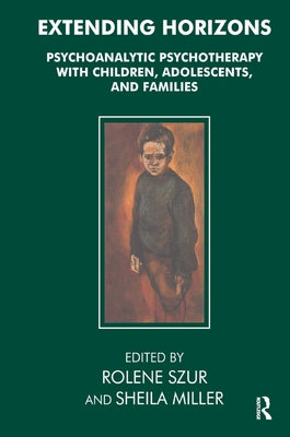 Extending Horizons: Psychoanalytic Psychotherapy with Children, Adolescents and Families by Miller, Sheila