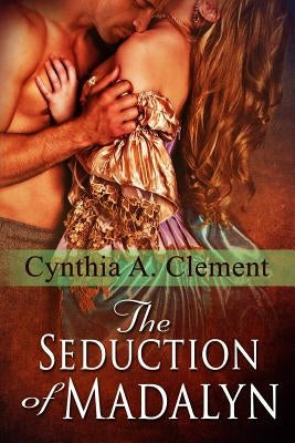 The Seduction of Madalyn by Clement, Cynthia a.