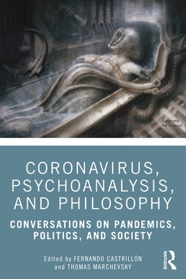 Coronavirus, Psychoanalysis, and Philosophy: Conversations on Pandemics, Politics and Society by Castrillón, Fernando